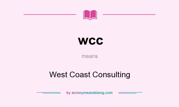What does wcc mean? It stands for West Coast Consulting