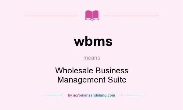 What does wbms mean? It stands for Wholesale Business Management Suite