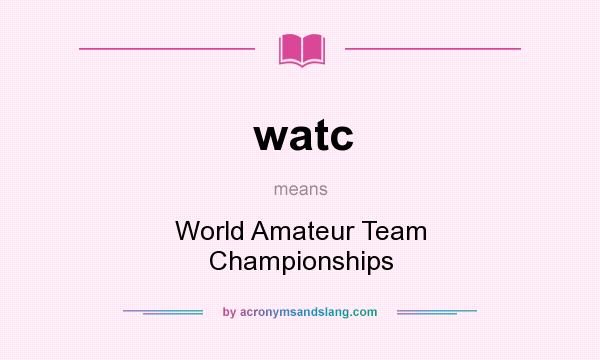 What does watc mean? It stands for World Amateur Team Championships