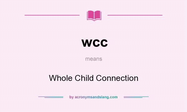 What does wcc mean? It stands for Whole Child Connection