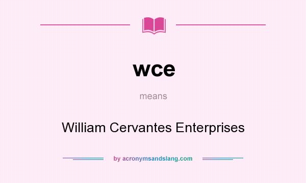 What does wce mean? It stands for William Cervantes Enterprises
