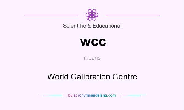 What does wcc mean? It stands for World Calibration Centre