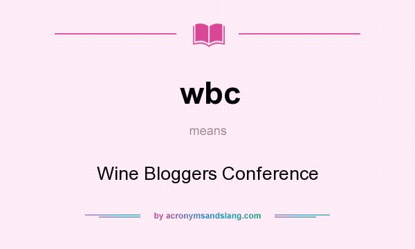 What does wbc mean? It stands for Wine Bloggers Conference
