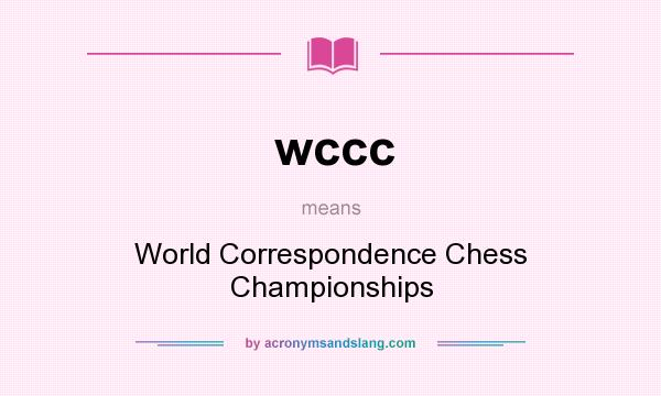 What does wccc mean? It stands for World Correspondence Chess Championships