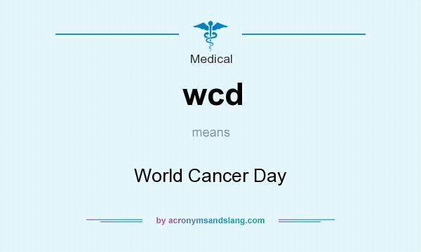 What does wcd mean? It stands for World Cancer Day