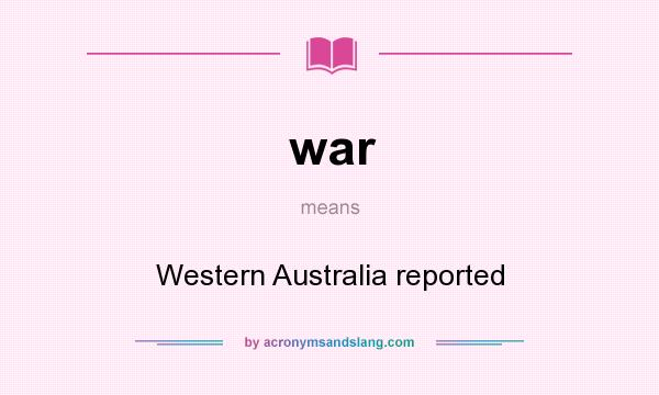 What does war mean? It stands for Western Australia reported