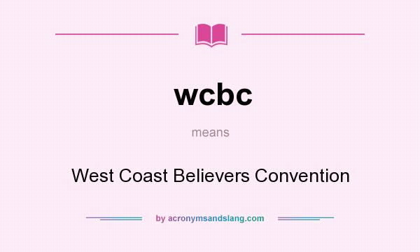 What does wcbc mean? It stands for West Coast Believers Convention