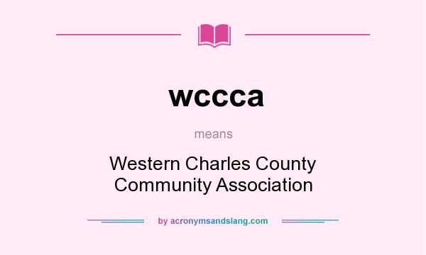 What does wccca mean? It stands for Western Charles County Community Association
