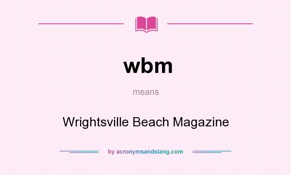 What does wbm mean? It stands for Wrightsville Beach Magazine