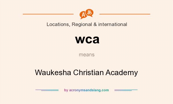 What does wca mean? It stands for Waukesha Christian Academy