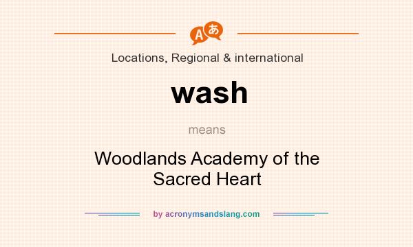 What does wash mean? It stands for Woodlands Academy of the Sacred Heart