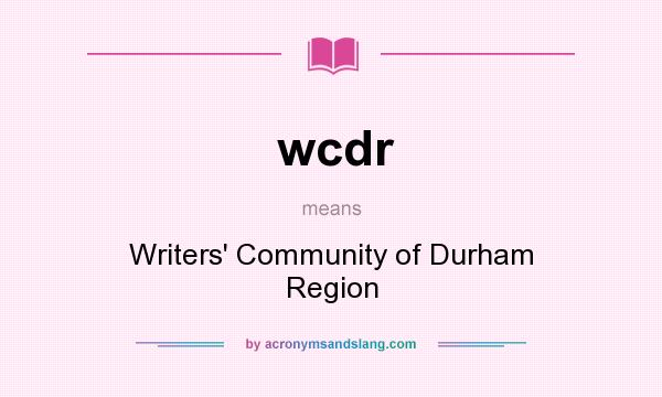 What does wcdr mean? It stands for Writers` Community of Durham Region