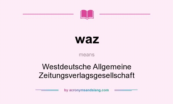 What does waz mean? It stands for Westdeutsche Allgemeine Zeitungsverlagsgesellschaft