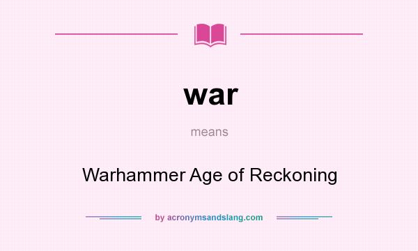 What does war mean? It stands for Warhammer Age of Reckoning