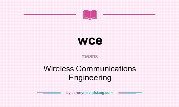 What does wce mean? It stands for Wireless Communications Engineering