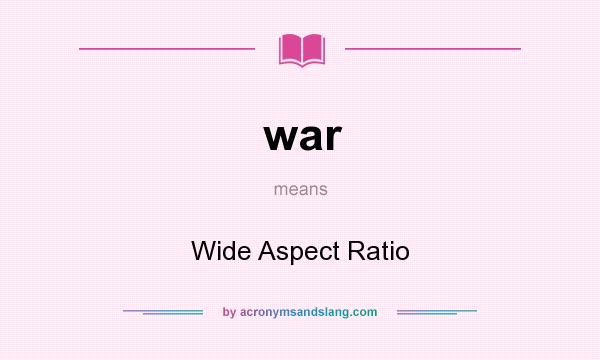 What does war mean? It stands for Wide Aspect Ratio