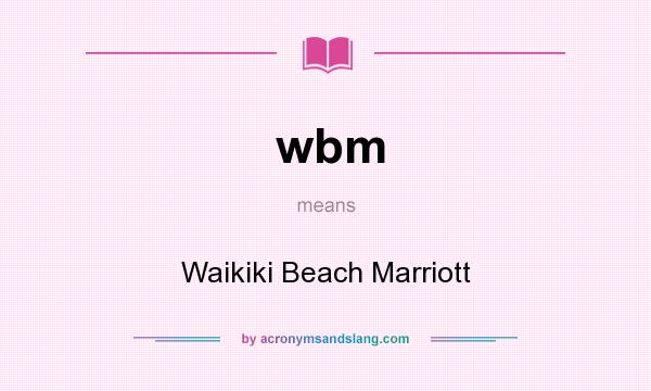 What does wbm mean? It stands for Waikiki Beach Marriott