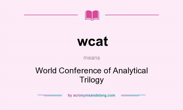 What does wcat mean? It stands for World Conference of Analytical Trilogy