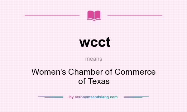 What does wcct mean? It stands for Women`s Chamber of Commerce of Texas