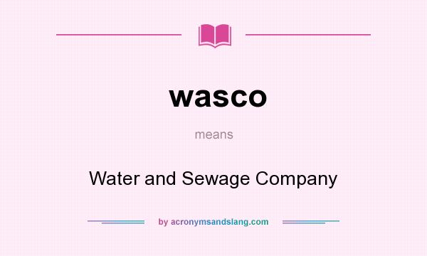 What does wasco mean? It stands for Water and Sewage Company
