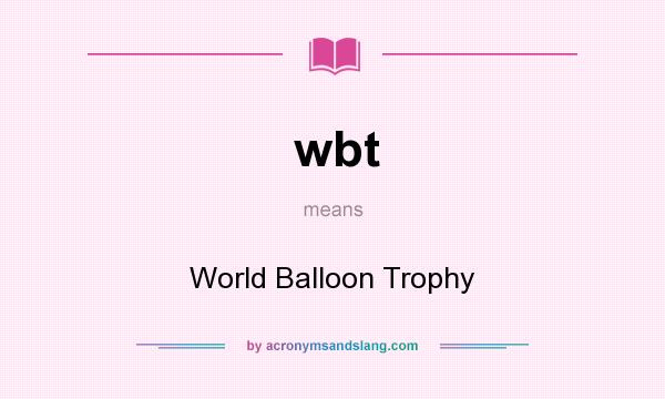 What does wbt mean? It stands for World Balloon Trophy