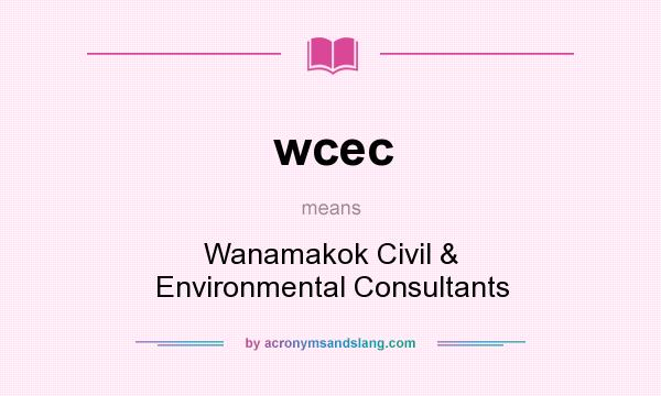 What does wcec mean? It stands for Wanamakok Civil & Environmental Consultants