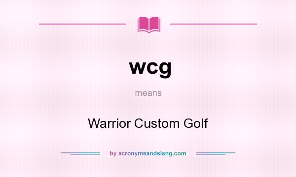 What does wcg mean? It stands for Warrior Custom Golf