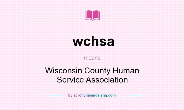 What does wchsa mean? It stands for Wisconsin County Human Service Association