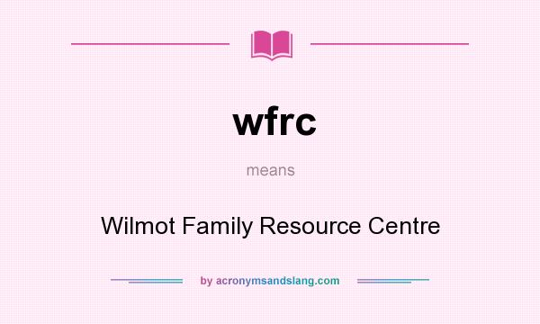 What does wfrc mean? It stands for Wilmot Family Resource Centre