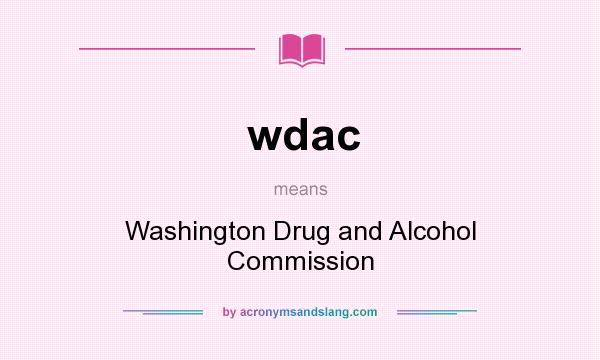 What does wdac mean? It stands for Washington Drug and Alcohol Commission
