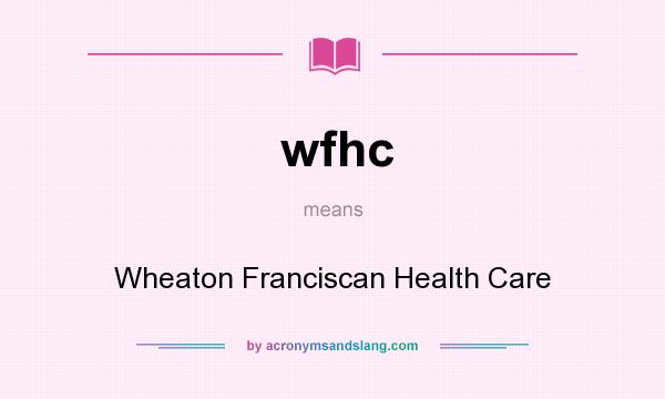 What does wfhc mean? It stands for Wheaton Franciscan Health Care