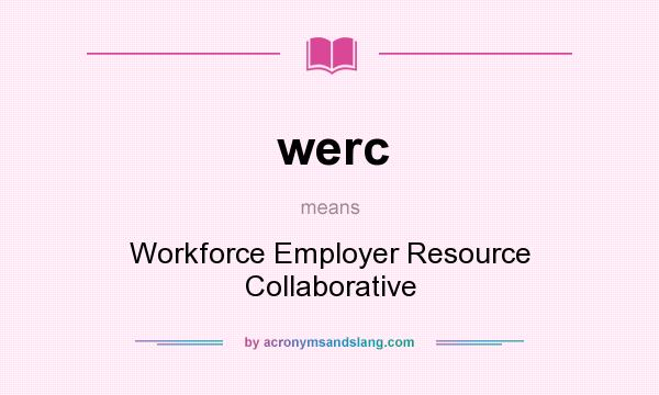 What does werc mean? It stands for Workforce Employer Resource Collaborative