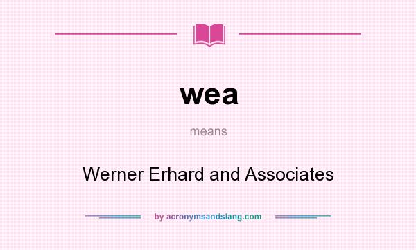 What does wea mean? It stands for Werner Erhard and Associates