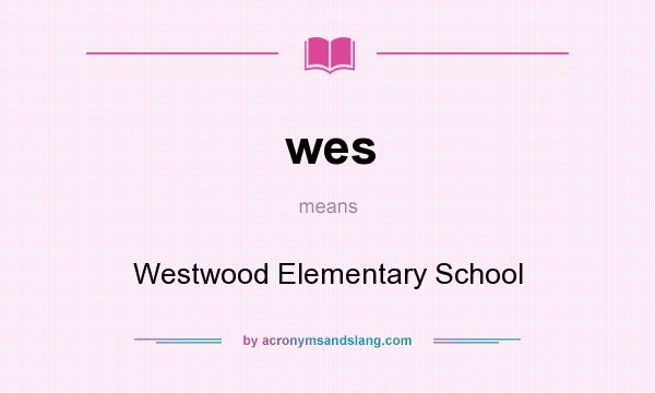 What does wes mean? It stands for Westwood Elementary School