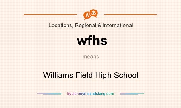 What does wfhs mean? It stands for Williams Field High School