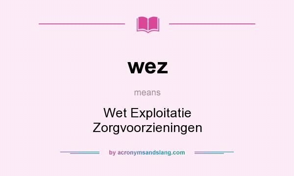 What does wez mean? It stands for Wet Exploitatie Zorgvoorzieningen