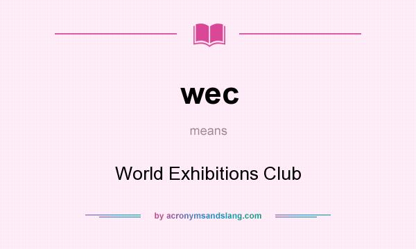 What does wec mean? It stands for World Exhibitions Club
