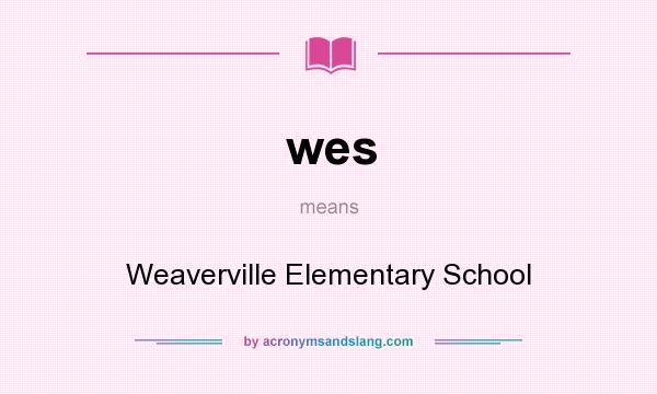 What does wes mean? It stands for Weaverville Elementary School