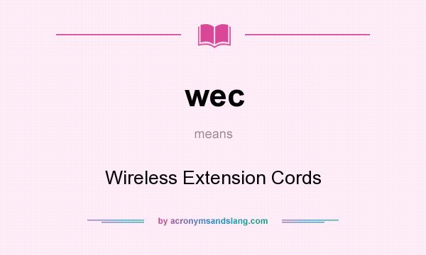 What does wec mean? It stands for Wireless Extension Cords