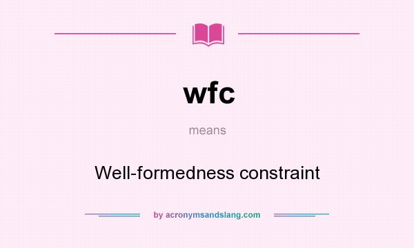 What does wfc mean? It stands for Well-formedness constraint