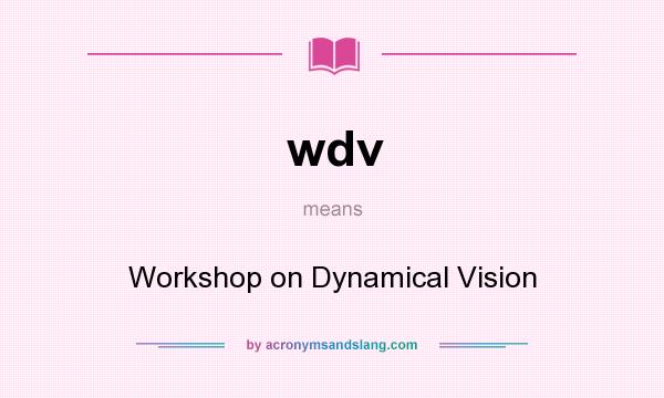 What does wdv mean? It stands for Workshop on Dynamical Vision