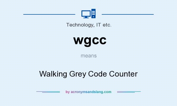 What does wgcc mean? It stands for Walking Grey Code Counter