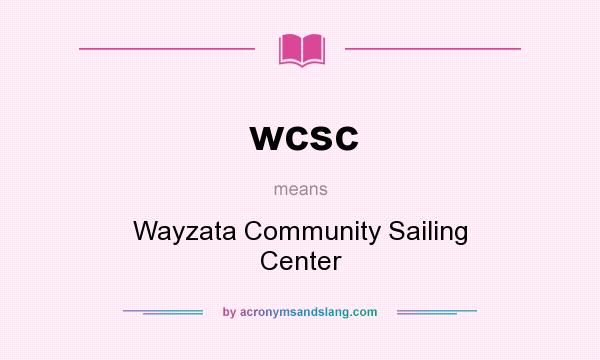What does wcsc mean? It stands for Wayzata Community Sailing Center