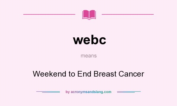 What does webc mean? It stands for Weekend to End Breast Cancer