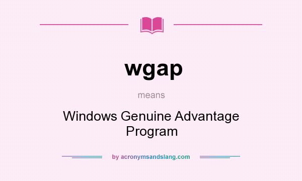 What does wgap mean? It stands for Windows Genuine Advantage Program