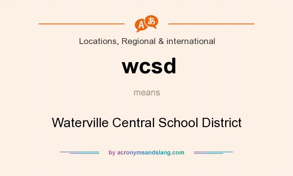 What does wcsd mean? It stands for Waterville Central School District