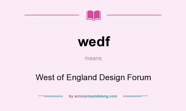 What does wedf mean? It stands for West of England Design Forum