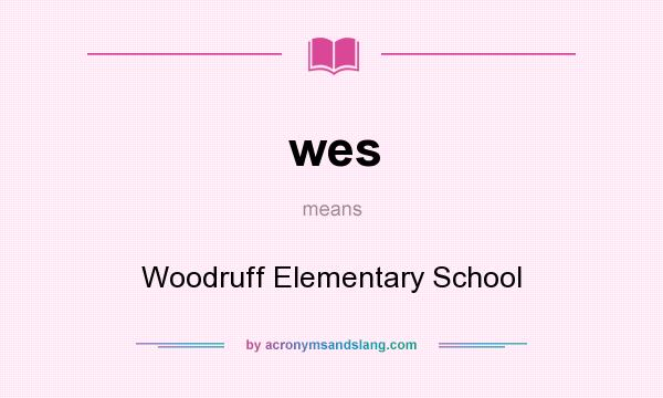 What does wes mean? It stands for Woodruff Elementary School