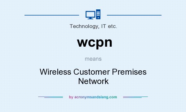 What does wcpn mean? It stands for Wireless Customer Premises Network