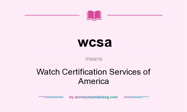 What does wcsa mean? It stands for Watch Certification Services of America